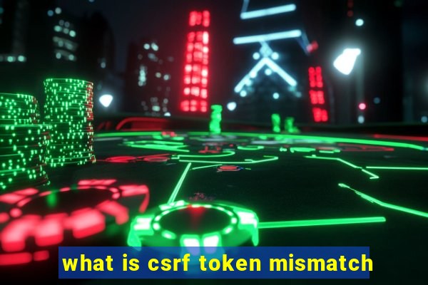 what is csrf token mismatch